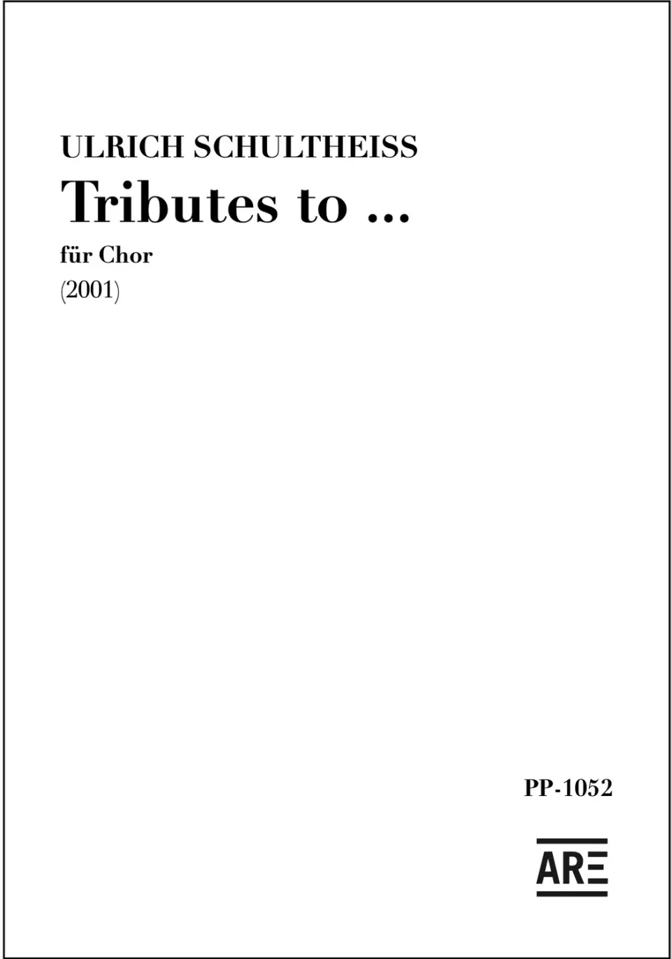 Are Musik Verlag Ulrich Schultheiss: „Tributes to …“ für Chor (2001) Chorpartitur