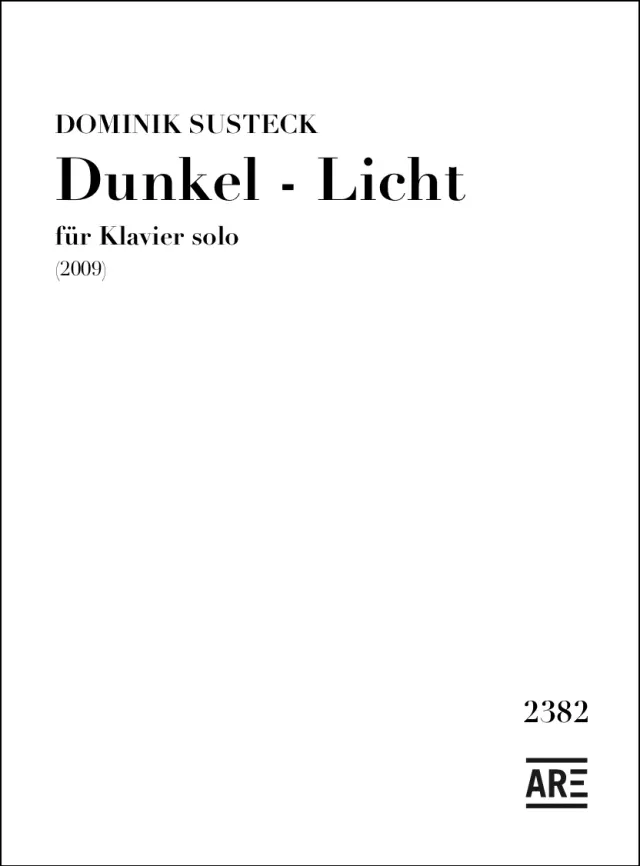 Are Musik Verlag Dominik Susteck Dunkel – Licht (2009) Klavier solo